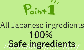 Point1 All Japanese ingredients 100% Safe ingredients