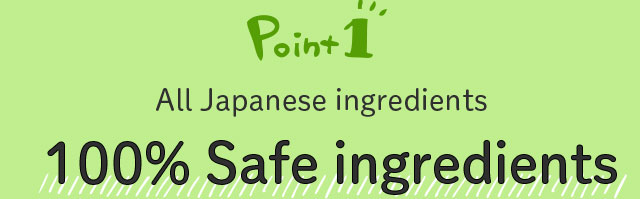 Point1 All Japanese ingredients 100% Safe ingredients